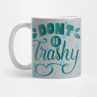 DON'T BE TRASHY Mug